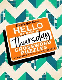 Cover image for The New York Times Hello, My Name Is Thursday: 50 Thursday Crossword Puzzles