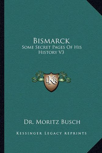 Bismarck: Some Secret Pages of His History V3