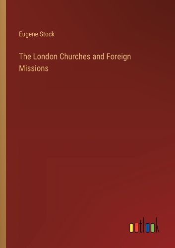 Cover image for The London Churches and Foreign Missions