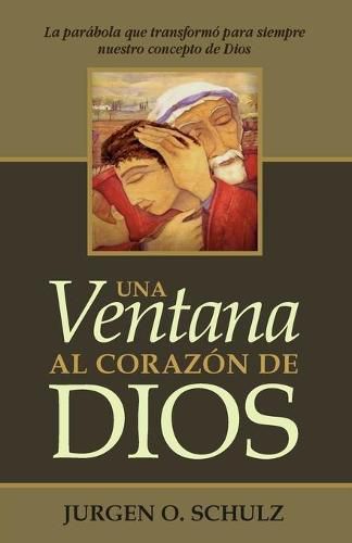 Cover image for Una Ventana Al Corazon De Dios: La parabola que transformo para siempre nuestro concepto de Dios