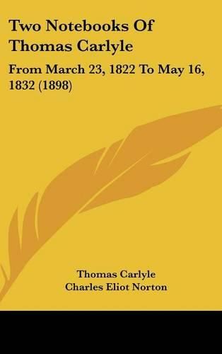 Two Notebooks of Thomas Carlyle: From March 23, 1822 to May 16, 1832 (1898)