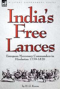 Cover image for India's Free Lances: European Mercenary Commanders in Hindustan 1770-1820