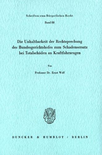 Cover image for Die Unhaltbarkeit Der Rechtsprechung Des Bundesgerichtshofes Zum Schadensersatz Bei Totalschaden
