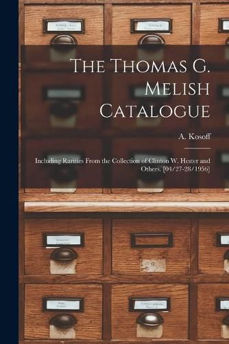 Cover image for The Thomas G. Melish Catalogue: Including Rarities From the Collection of Clinton W. Hester and Others. [04/27-28/1956]