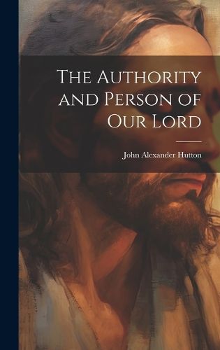 Cover image for The Authority and Person of Our Lord