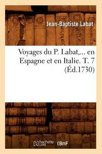 Cover image for Voyages Du P. Labat, En Espagne Et En Italie. Tome 7 (Ed.1730)