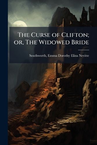 Cover image for The Curse of Clifton; or, The Widowed Bride