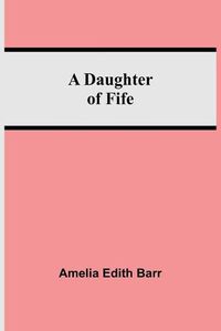 Cover image for A Daughter Of Fife