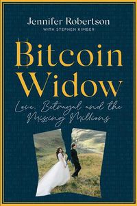 Cover image for Bitcoin Widow: Love, Betrayal and the Missing Millions