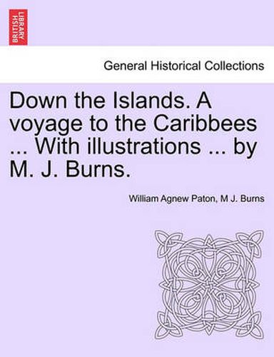 Cover image for Down the Islands. a Voyage to the Caribbees ... with Illustrations ... by M. J. Burns.