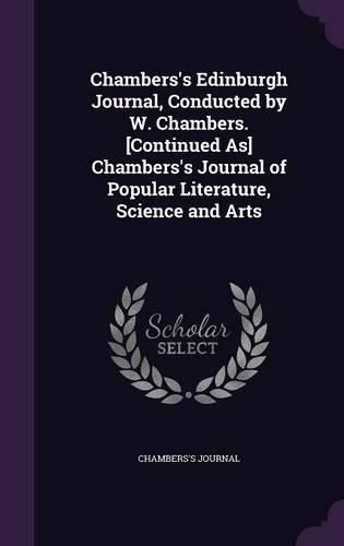 Cover image for Chambers's Edinburgh Journal, Conducted by W. Chambers. [Continued As] Chambers's Journal of Popular Literature, Science and Arts