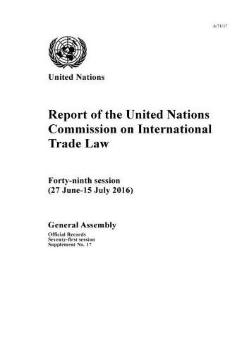 Report of the United Nations Commission on International Trade Law: forty-ninth session (27 June - 15 July 2016)