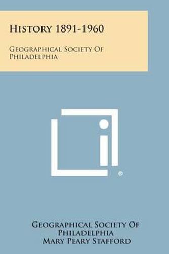 Cover image for History 1891-1960: Geographical Society of Philadelphia