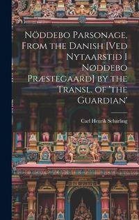 Cover image for Noeddebo Parsonage, From the Danish [Ved Nytaarstid I Noddebo Praestegaard] by the Transl. of 'the Guardian'