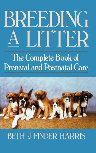 Cover image for Breeding a Litter: Complete Book of Prenatal and Postnatal Care