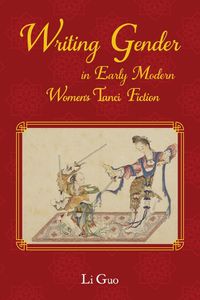 Cover image for Writing Gender in Early Modern Chinese Women's Tanci Fiction