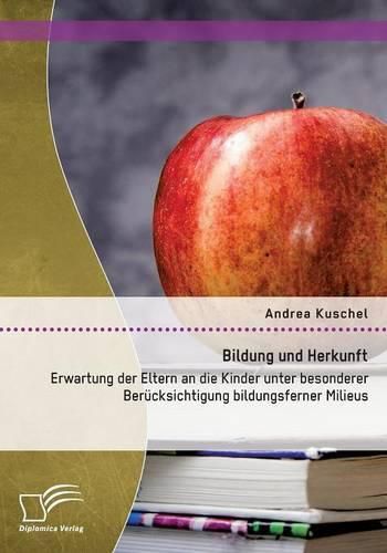 Cover image for Bildung und Herkunft: Erwartung der Eltern an die Kinder unter besonderer Berucksichtigung bildungsferner Milieus