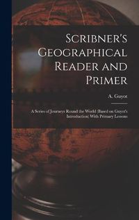 Cover image for Scribner's Geographical Reader and Primer