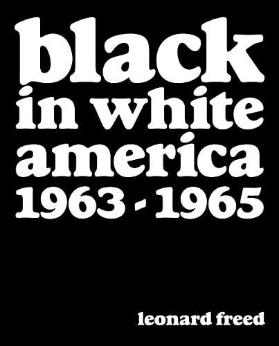 Cover image for Leonard Freed: Black In White America 1963-1965