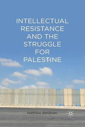 Cover image for Intellectual Resistance and the Struggle for Palestine