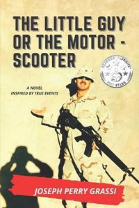 Cover image for The Little Guy (or The Motor Scooter): The story of a diminutive soldier in the rear with the gear