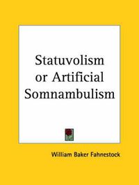 Cover image for Statuvolism or Artificial Somnambulism (1869)