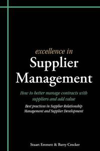 Cover image for Excellence in Supplier Management: How to Better Manage Contracts with Suppliers and Add Value - Best Practices in Supplier Relationship Management and Supplier Development