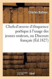 Cover image for Chefs-d'Oeuvre d'Eloquence Poetique A l'Usage Des Jeunes Orateurs, Ou Discours Francais