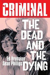 Cover image for Criminal Volume 3: The Dead and The Dying (New Edition)