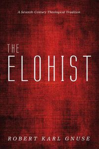 Cover image for The Elohist: A Seventh-Century Theological Tradition