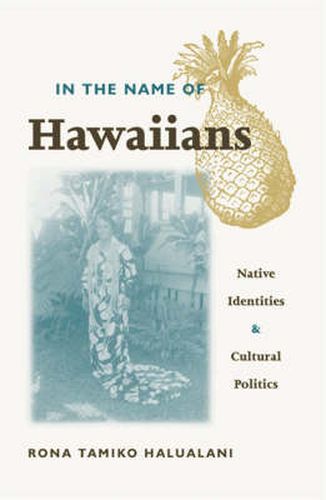 Cover image for In The Name Of Hawaiians: Native Identities and Cultural Politics