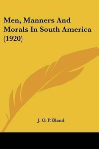 Cover image for Men, Manners and Morals in South America (1920)