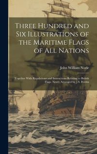 Cover image for Three Hundred and Six Illustrations of the Maritime Flags of All Nations