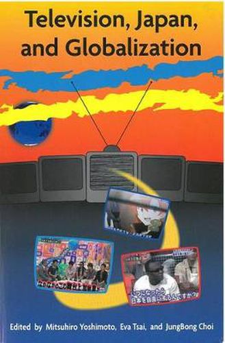 Cover image for Television, Japan, and Globalization