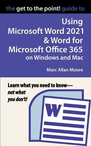 Cover image for The Get to the Point! Guide to Using Microsoft Word 2021 and Word for Microsoft Office 365 on Windows and Mac