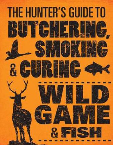 Cover image for The Hunter's Guide to Butchering, Smoking and Curing Wild Game and Fish