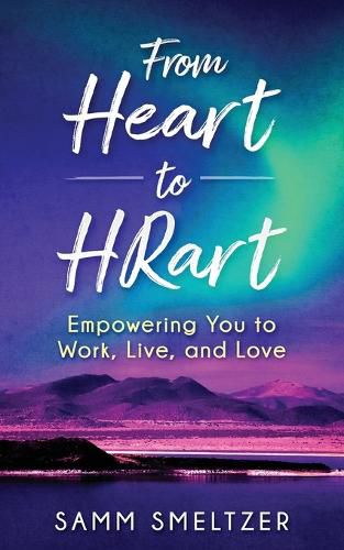 Cover image for From Heart to HRart: Empowering You to Work, Live, and Love