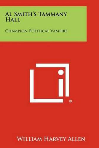 Al Smith's Tammany Hall: Champion Political Vampire