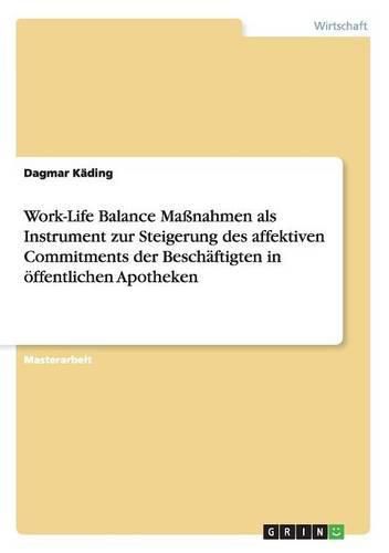 Cover image for Work-Life Balance Massnahmen als Instrument zur Steigerung des affektiven Commitments der Beschaftigten in oeffentlichen Apotheken