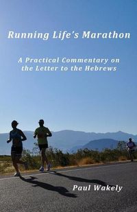 Cover image for Running Life's Marathon: A Practical Commentary on the Letter to the Hebrews