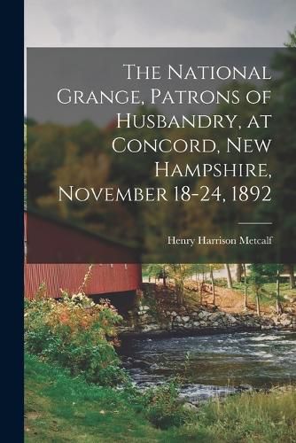 The National Grange, Patrons of Husbandry, at Concord, New Hampshire, November 18-24, 1892