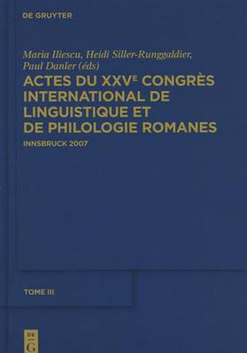 Actes Du Xxve Congres International de Linguistique Et de Philologie Romanes. Tome III