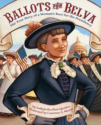Cover image for Ballots for Belva: The True Story of a Woman's Race for the Presidency