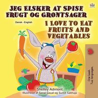 Cover image for I Love to Eat Fruits and Vegetables (Danish English Bilingual Book for Children)