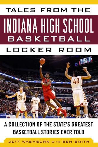 Cover image for Tales from the Indiana High School Basketball Locker Room: A Collection of the State's Greatest Basketball Stories Ever Told