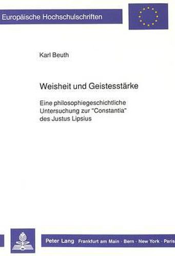 Cover image for Weisheit Und Geistesstaerke: Eine Philosophiegeschichtliche Untersuchung Zur -Constantia- Des Justus Lipsius