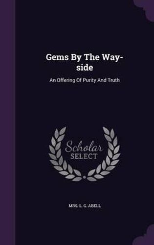 Cover image for Gems by the Way-Side: An Offering of Purity and Truth