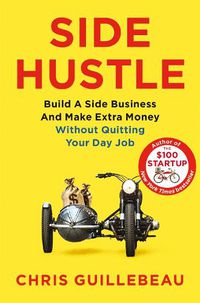 Cover image for Side Hustle: Build a Side Business and Make Extra Money - Without Quitting Your Day Job