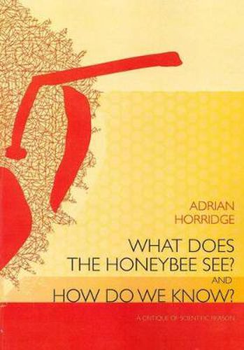 Cover image for What does the Honeybee See? And how do we Know?: A critique of scientific reason