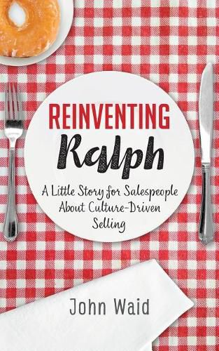 Cover image for Reinventing Ralph: A Little Story for Salespeople about Culture-Driven Selling